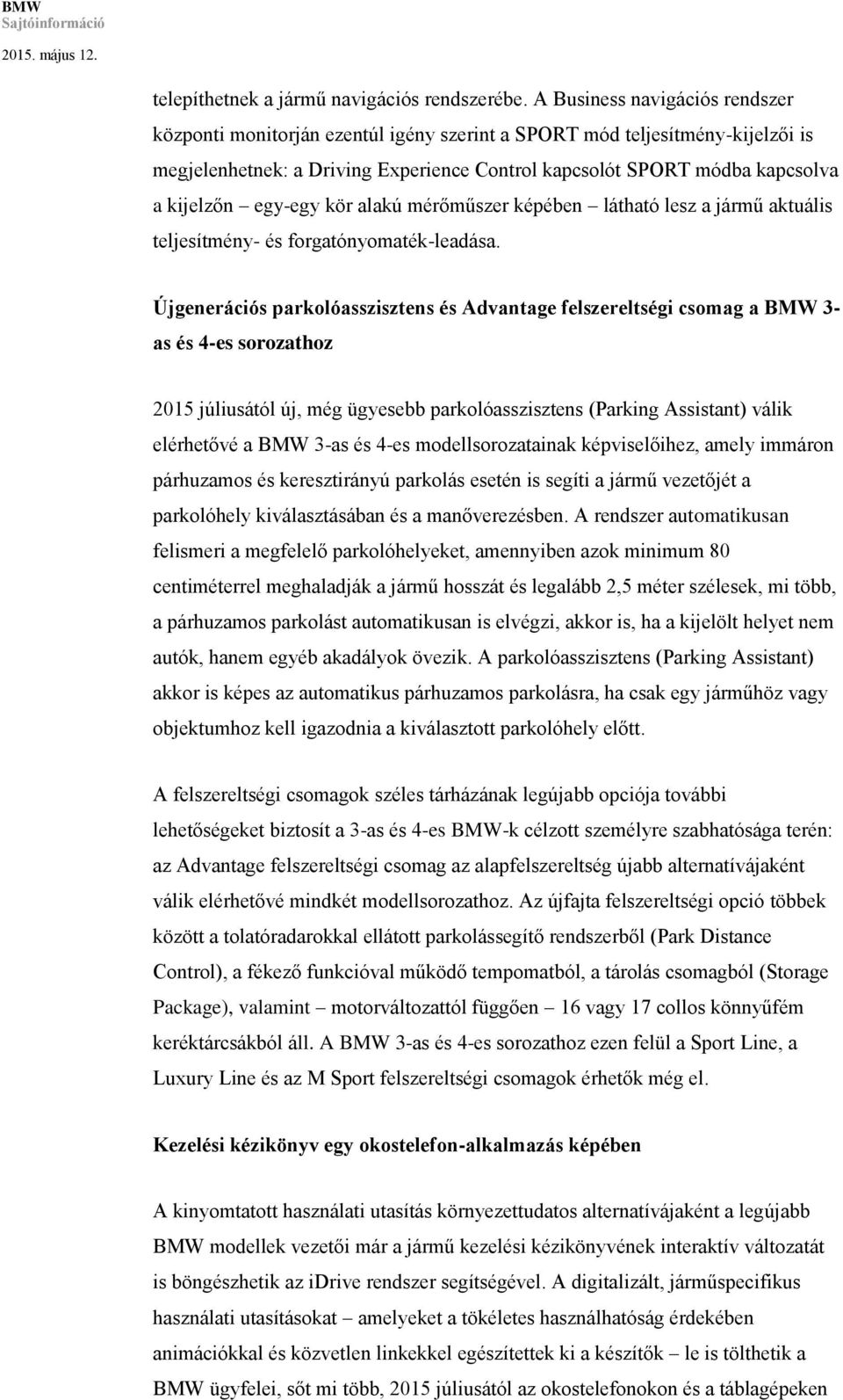 egy-egy kör alakú mérőműszer képében látható lesz a jármű aktuális teljesítmény- és forgatónyomaték-leadása.