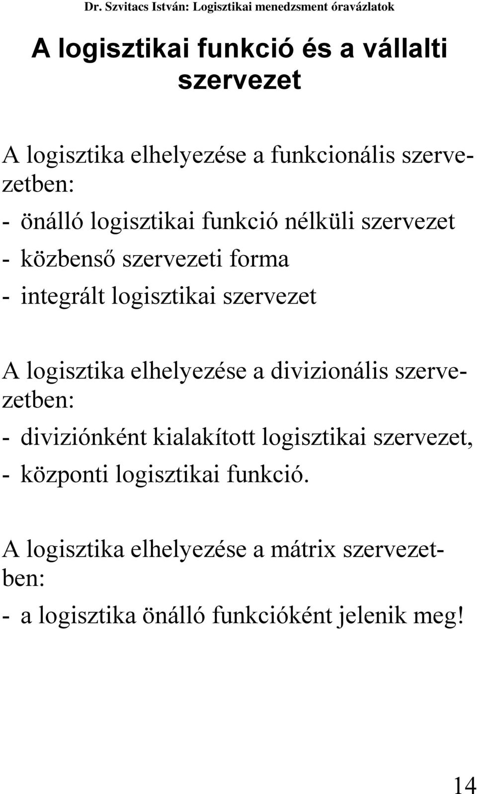 logisztika elhelyezése a divizionális szervezetben: - diviziónként kialakított logisztikai szervezet, -