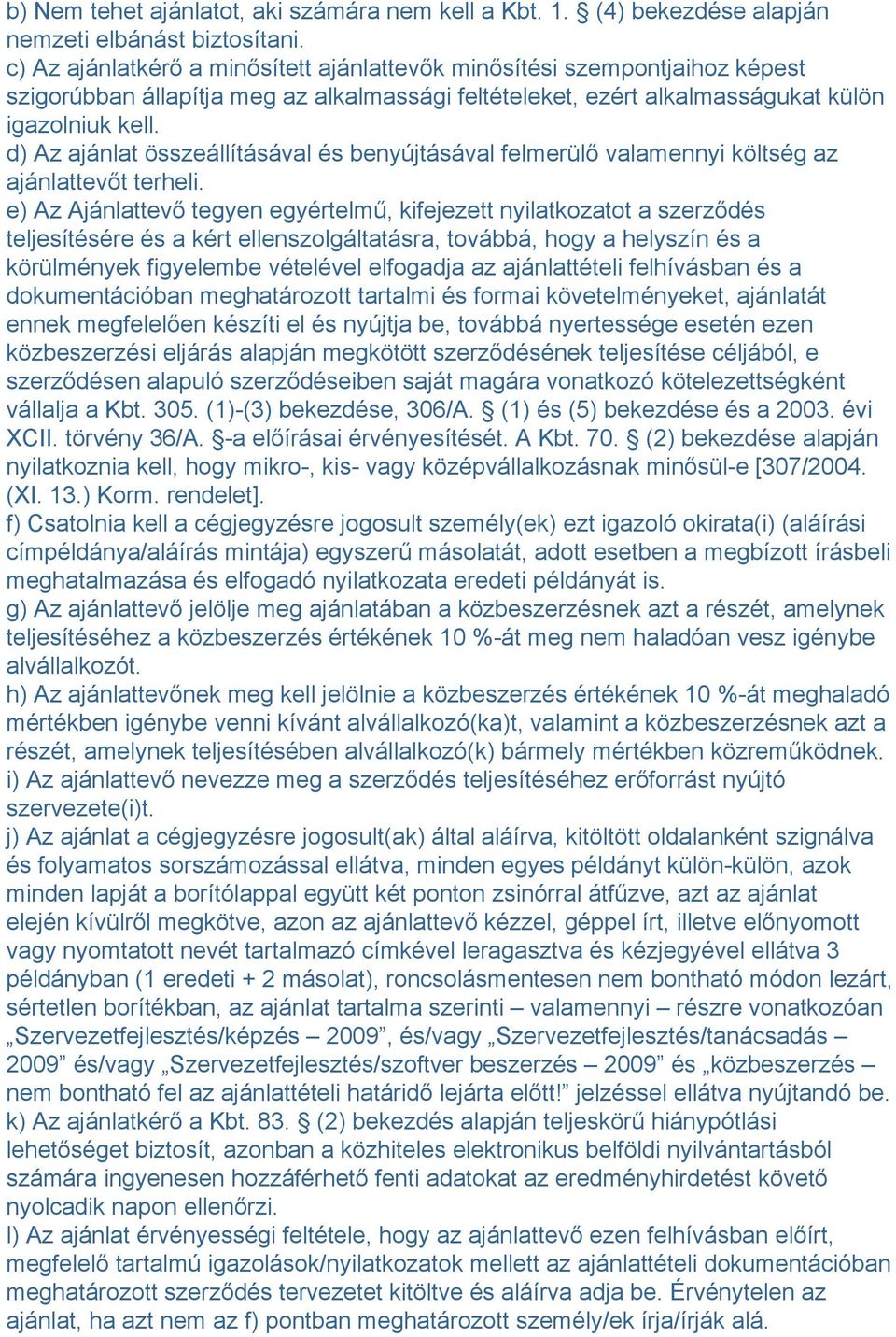 d) Az ajánlat összeállításával és benyújtásával felmerülő valamennyi költség az ajánlattevőt terheli.