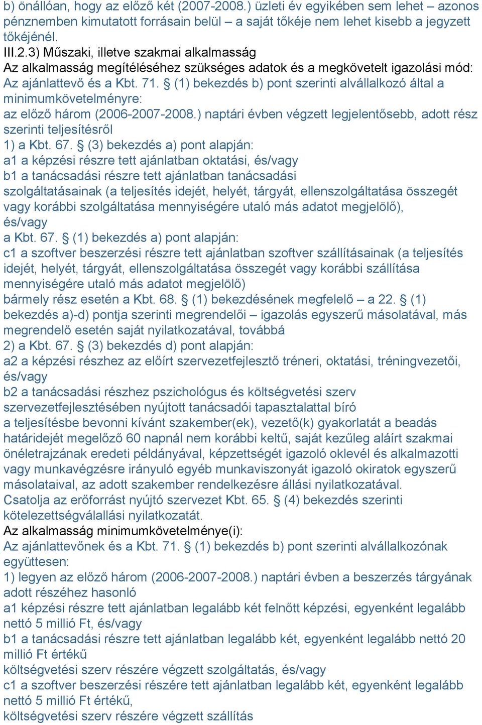 (3) bekezdés a) pont alapján: a1 a képzési részre tett ajánlatban oktatási, és/vagy b1 a tanácsadási részre tett ajánlatban tanácsadási szolgáltatásainak (a teljesítés idejét, helyét, tárgyát,