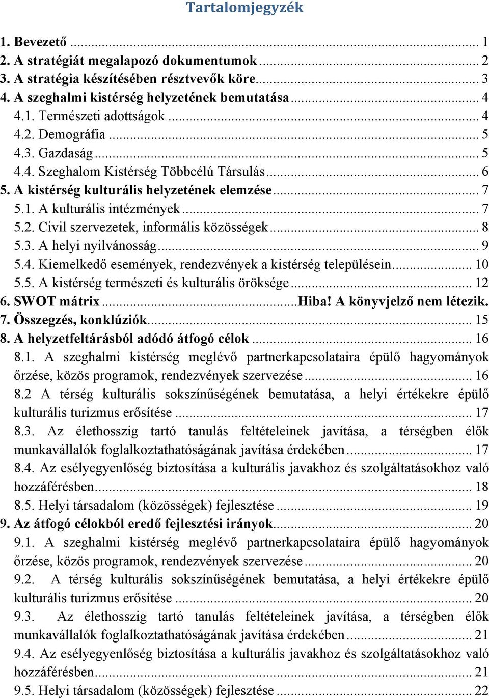 .. 8 5.3. A helyi nyilvánosság... 9 5.4. Kiemelkedő események, rendezvények a kistérség településein... 10 5.5. A kistérség természeti és kulturális öröksége... 12 6. SWOT mátrix...hiba!