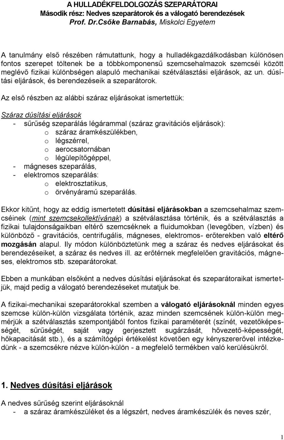 fizikai különbségen alapuló mechanikai szétválasztási eljárások, az un. dúsítási eljárások, és berendezéseik a szeparátorok.