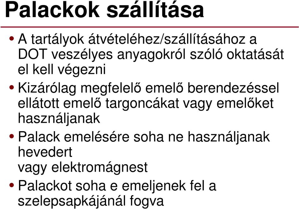 ellátott emelő targoncákat vagy emelőket használjanak Palack emelésére soha ne