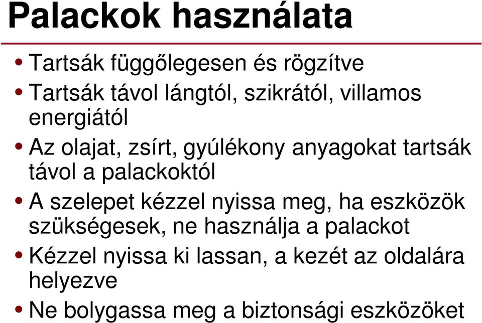 A szelepet kézzel nyissa meg, ha eszközök szükségesek, ne használja a palackot Kézzel