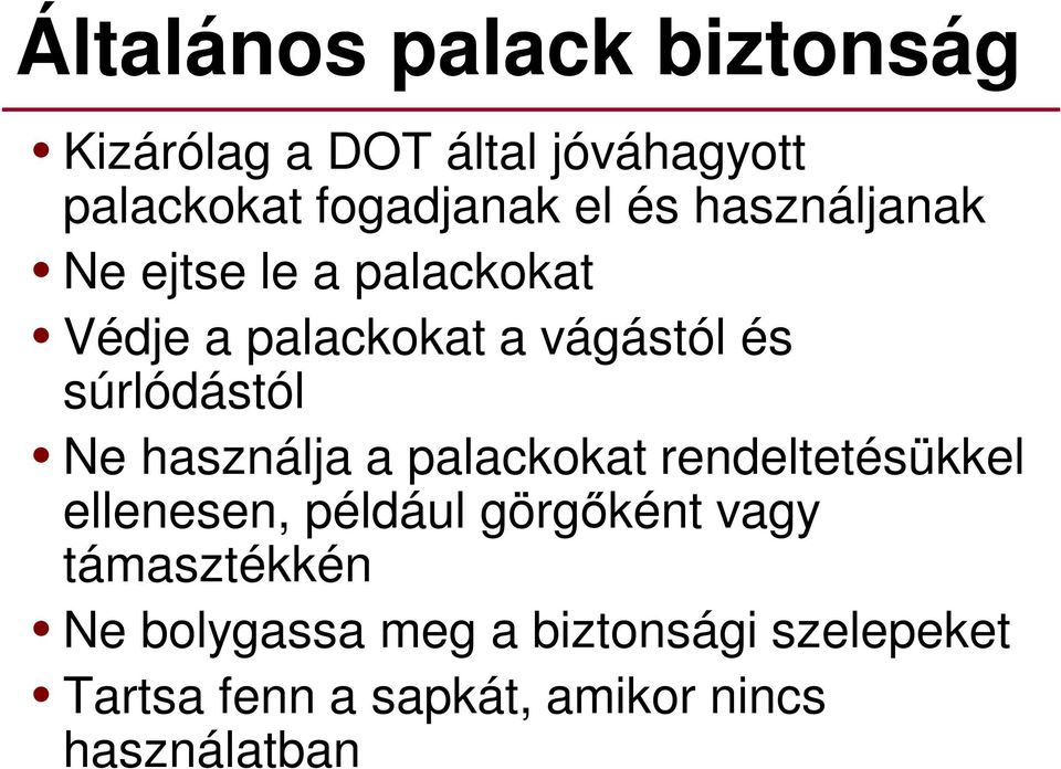 Ne használja a palackokat rendeltetésükkel ellenesen, például görgőként vagy