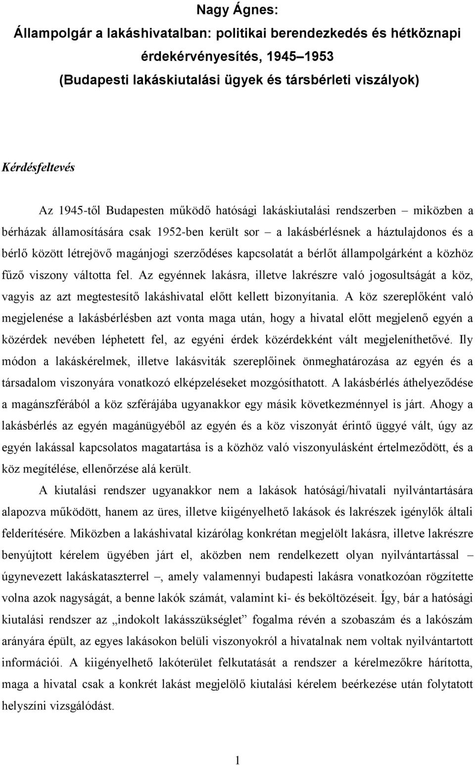 kapcsolatát a bérlőt állampolgárként a közhöz fűző viszony váltotta fel.