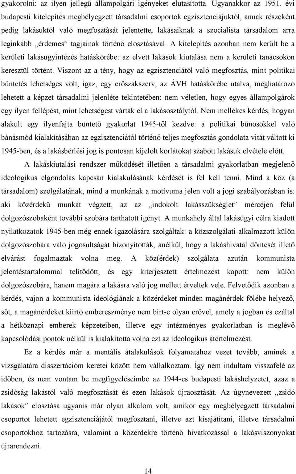 érdemes tagjainak történő elosztásával. A kitelepítés azonban nem került be a kerületi lakásügyintézés hatáskörébe: az elvett lakások kiutalása nem a kerületi tanácsokon keresztül történt.