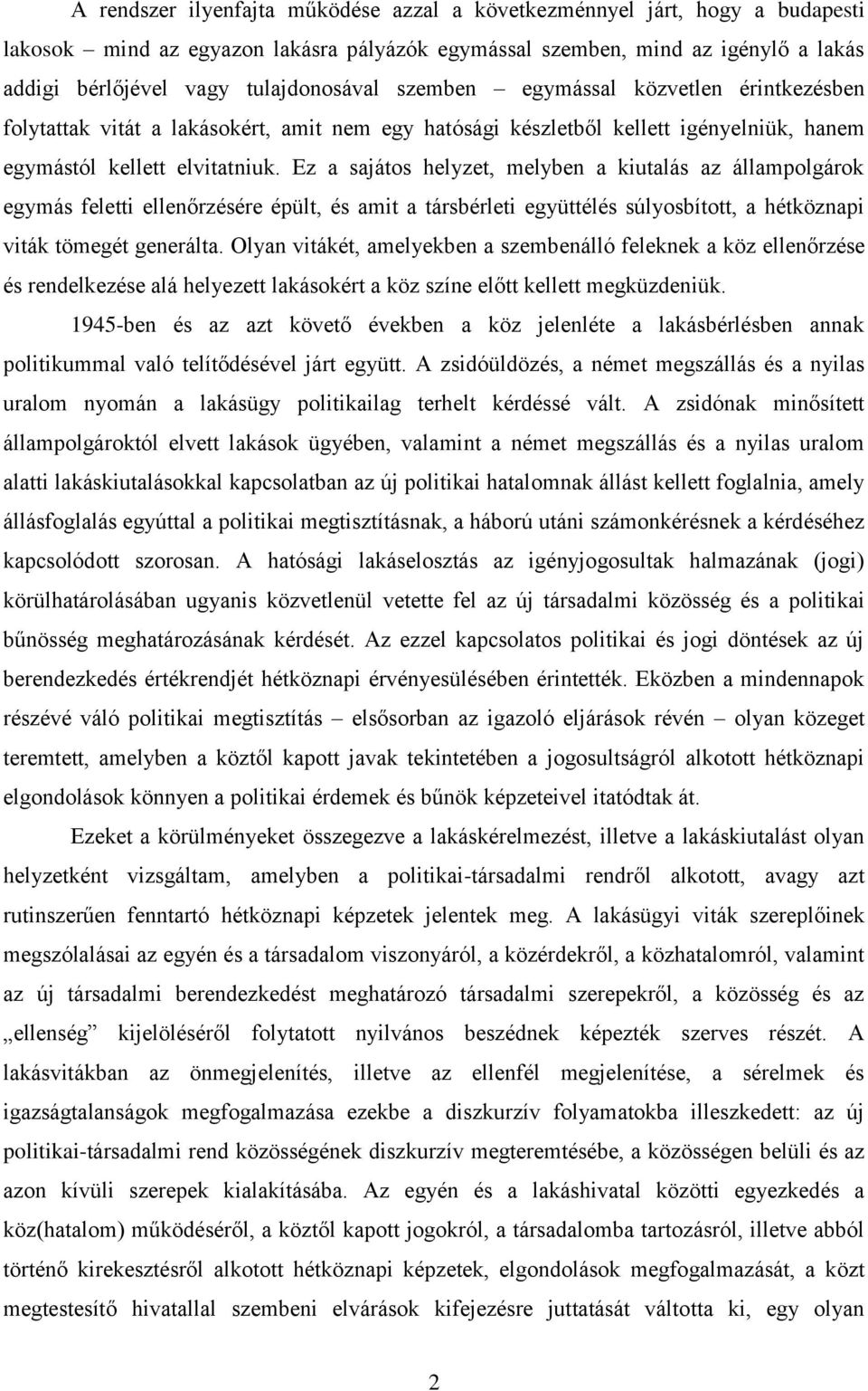 Ez a sajátos helyzet, melyben a kiutalás az állampolgárok egymás feletti ellenőrzésére épült, és amit a társbérleti együttélés súlyosbított, a hétköznapi viták tömegét generálta.