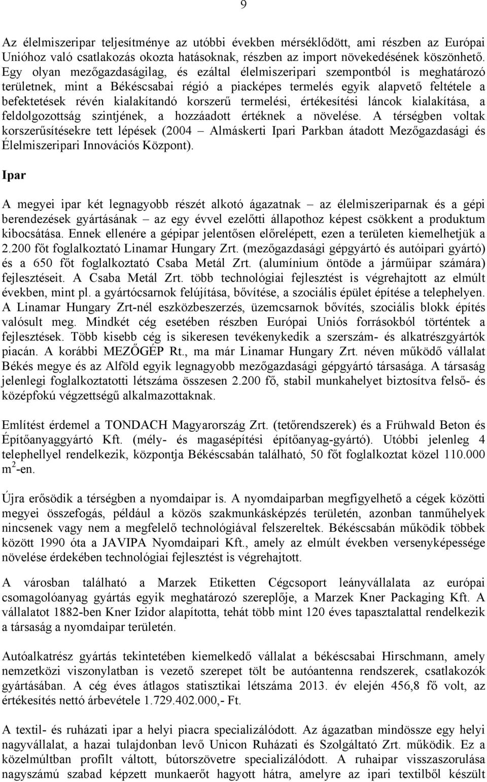 korszerű termelési, értékesítési láncok kialakítása, a feldolgozottság szintjének, a hozzáadott értéknek a növelése.