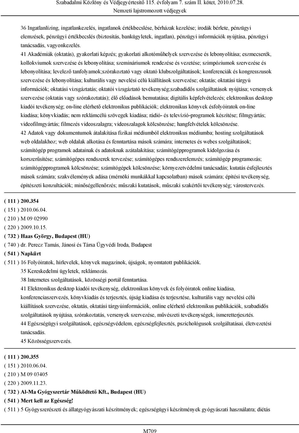 41 Akadémiák (oktatás), gyakorlati képzés; gyakorlati alkotóműhelyek szervezése és lebonyolítása; eszmecserék, kollokviumok szervezése és lebonyolítása; szemináriumok rendezése és vezetése;