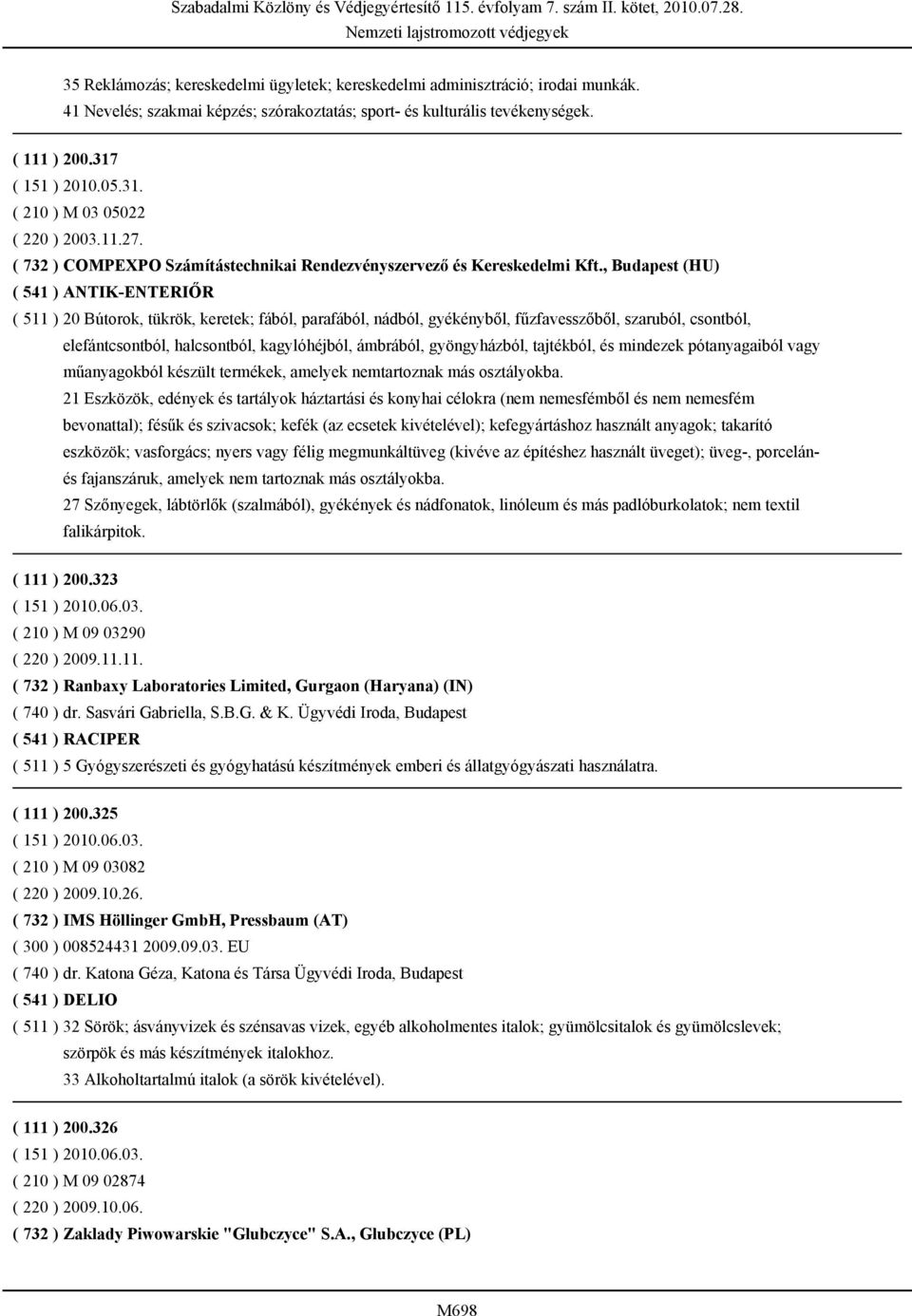 , Budapest (HU) ( 541 ) ANTIK-ENTERIŐR ( 511 ) 20 Bútorok, tükrök, keretek; fából, parafából, nádból, gyékényből, fűzfavesszőből, szaruból, csontból, elefántcsontból, halcsontból, kagylóhéjból,