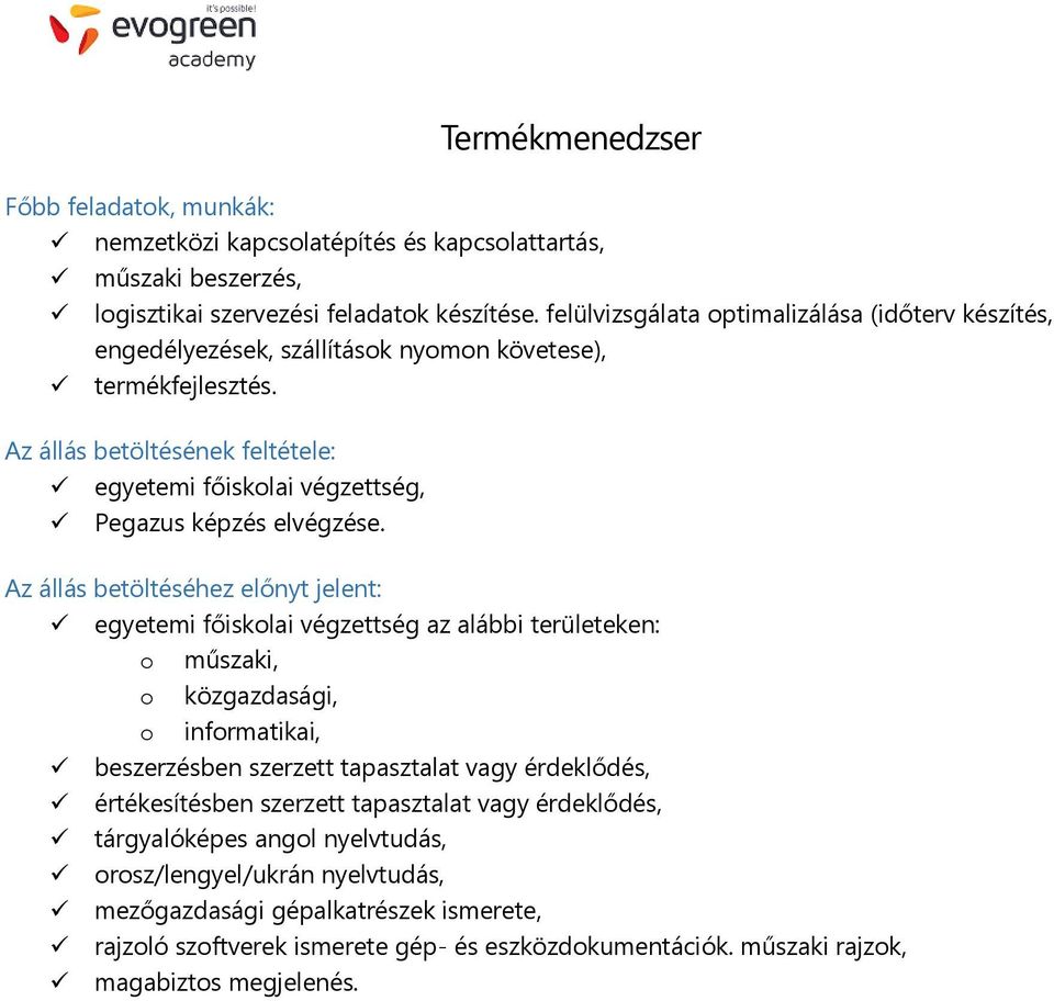 egyetemi főiskolai végzettség az alábbi területeken: o műszaki, o közgazdasági, o informatikai, beszerzésben szerzett tapasztalat vagy