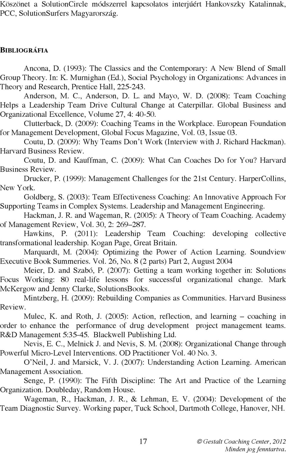 Anderson, M. C., Anderson, D. L. and Mayo, W. D. (2008): Team Coaching Helps a Leadership Team Drive Cultural Change at Caterpillar. Global Business and Organizational Excellence, Volume 27, 4: 40-50.
