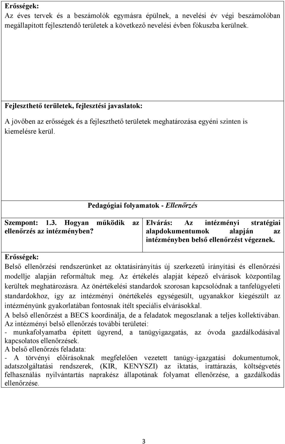 Elvárás: Az intézményi stratégiai alapdokumentumok alapján az intézményben belső ellenőrzést végeznek.