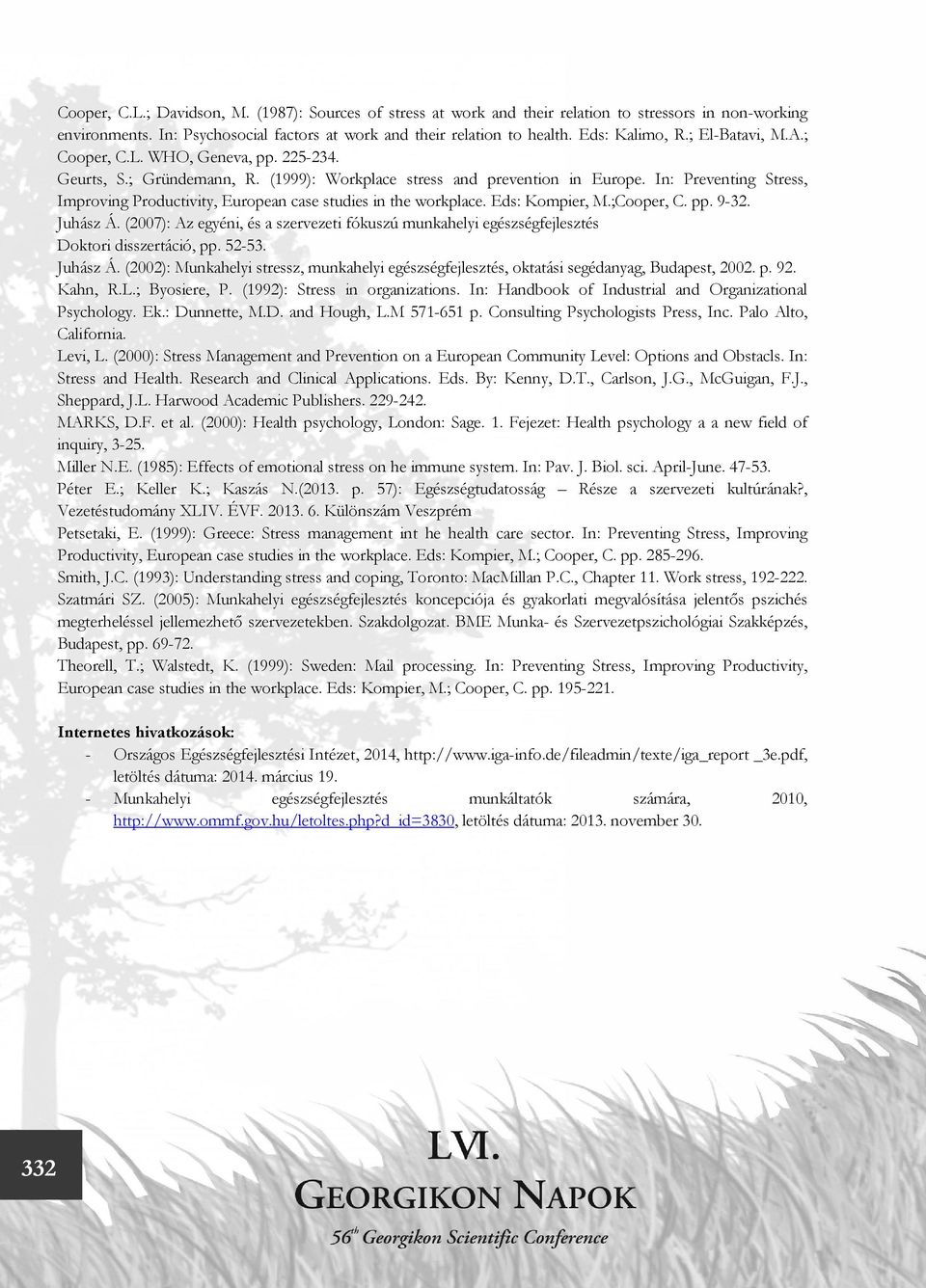 In: Preventing Stress, Improving Productivity, European case studies in the workplace. Eds: Kompier, M.;Cooper, C. pp. 9-32. Juhász Á.