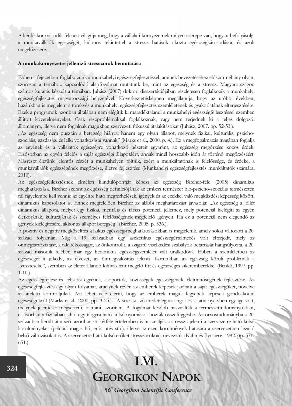 A munkakörnyezetre jellemző stresszorok bemutatása Ebben a fejezetben foglalkozunk a munkahelyi egészségfejlesztéssel, aminek bevezetéséhez először néhány olyan, szorosan a témához kapcsolódó