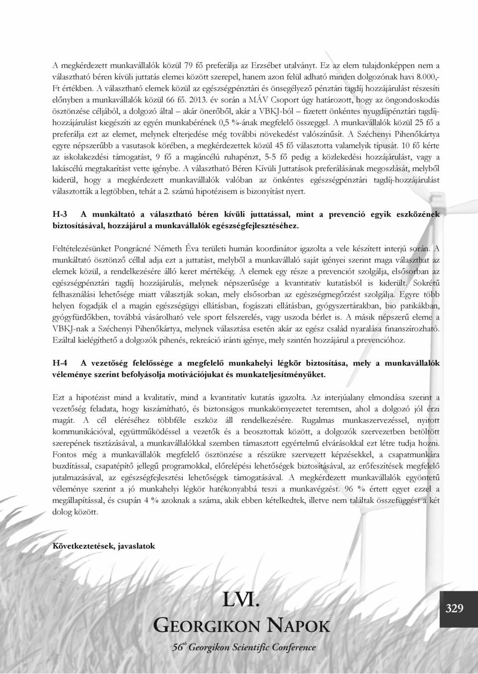 A választható elemek közül az egészségpénztári és önsegélyező pénztári tagdíj hozzájárulást részesíti előnyben a munkavállalók közül 66 fő. 2013.