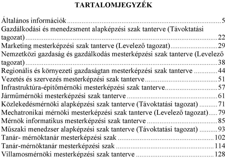 .. 44 Vezetés és szervezés mesterképzési szak tanterve... 51 Infrastruktúra-építőmérnöki mesterképzési szak tanterve... 57 Járműmérnöki mesterképzési szak tanterve.