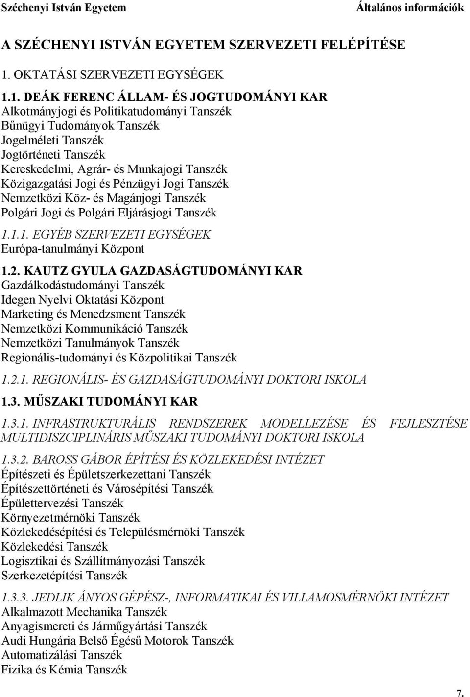 1. DEÁK FERENC ÁLLAM- ÉS JOGTUDOMÁNYI KAR Alkotmányjogi és Politikatudományi Tanszék Bűnügyi Tudományok Tanszék Jogelméleti Tanszék Jogtörténeti Tanszék Kereskedelmi, Agrár- és Munkajogi Tanszék