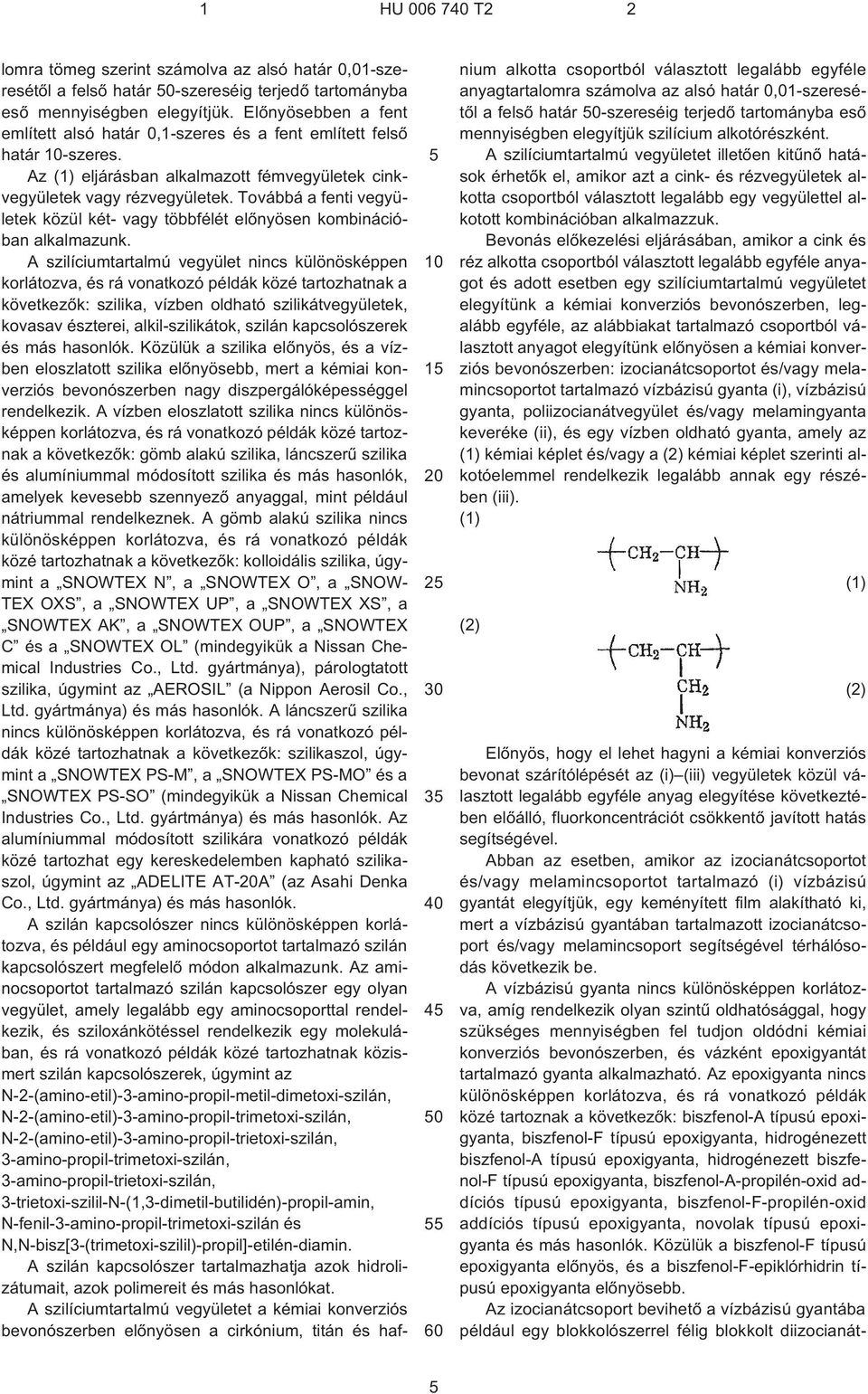 Továbbá a fenti vegyületek közül két- vagy többfélét elõnyösen kombinációban alkalmazunk.