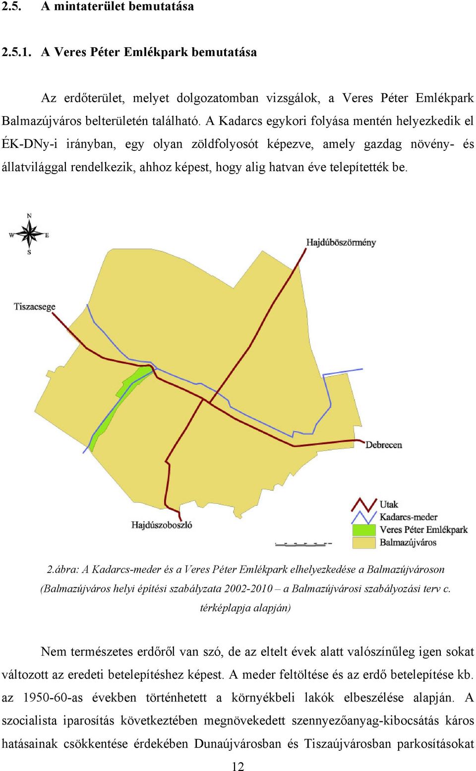 be. 2.ábra: A Kadarcs-meder és a Veres Péter Emlékpark elhelyezkedése a Balmazújvároson (Balmazújváros helyi építési szabályzata 2002-2010 a Balmazújvárosi szabályozási terv c.