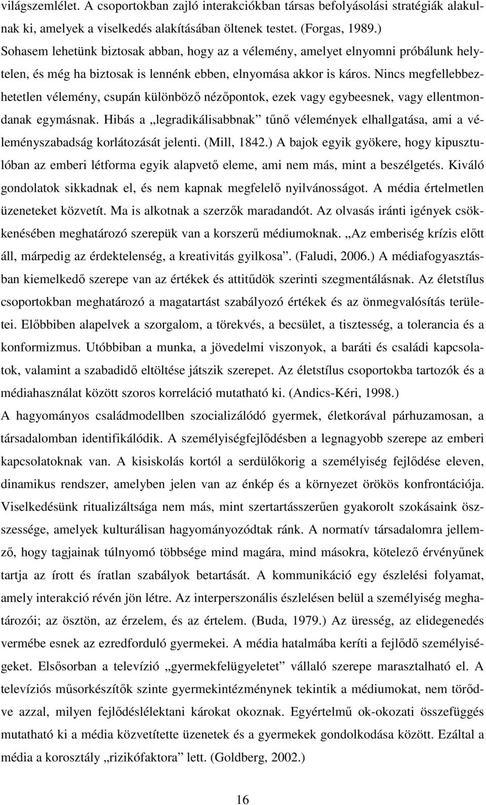 Nincs megfellebbezhetetlen vélemény, csupán különbözı nézıpontok, ezek vagy egybeesnek, vagy ellentmondanak egymásnak.