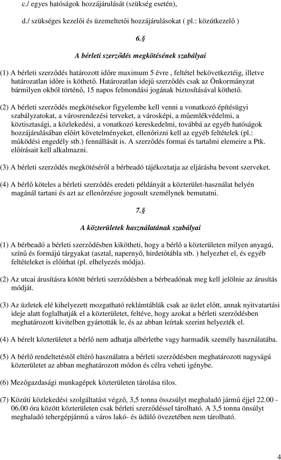 Határozatlan idejő szerzıdés csak az Önkormányzat bármilyen okból történı, 15 napos felmondási jogának biztosításával köthetı.