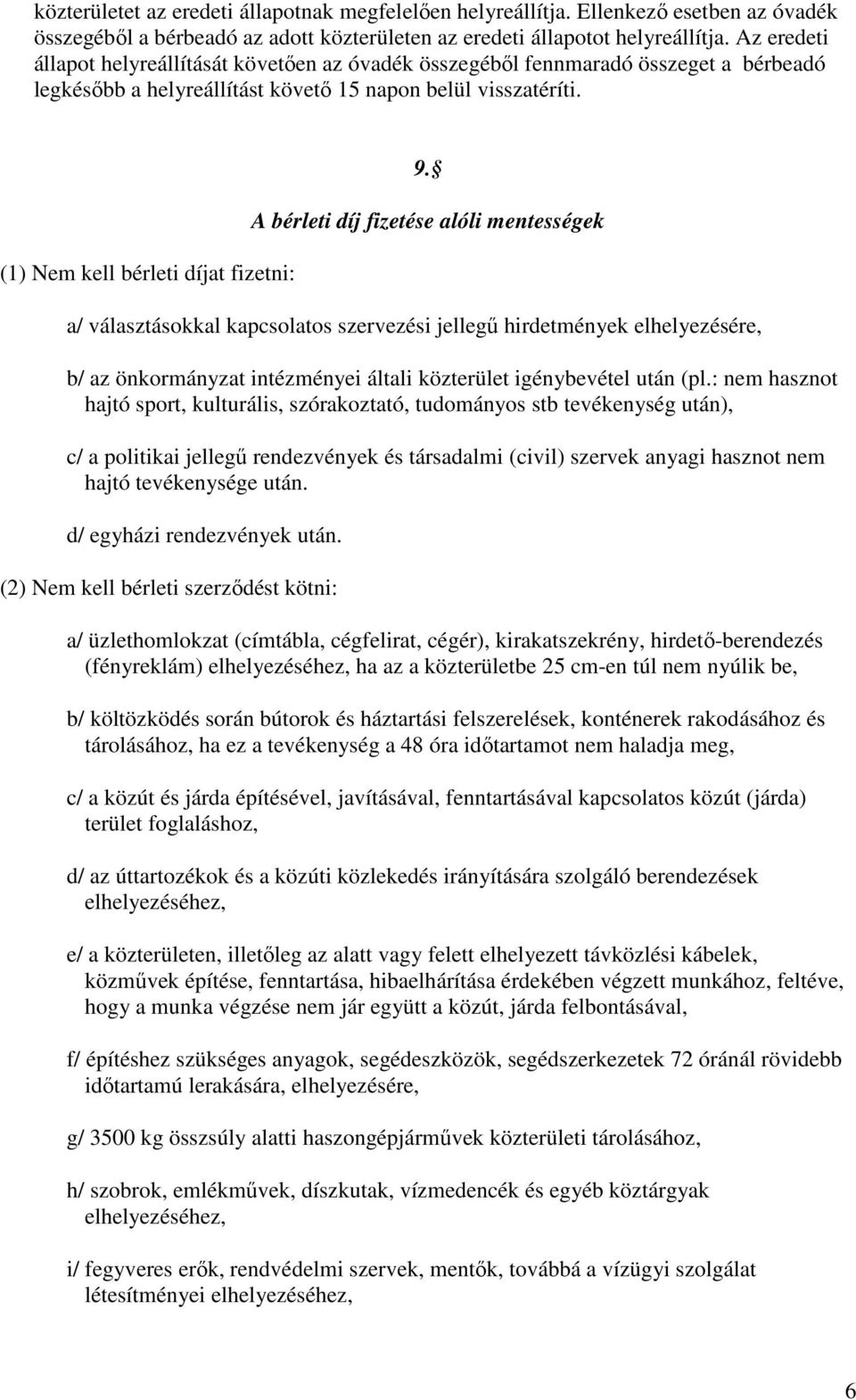 A bérleti díj fizetése alóli mentességek a/ választásokkal kapcsolatos szervezési jellegő hirdetmények elhelyezésére, b/ az önkormányzat intézményei általi közterület igénybevétel után (pl.