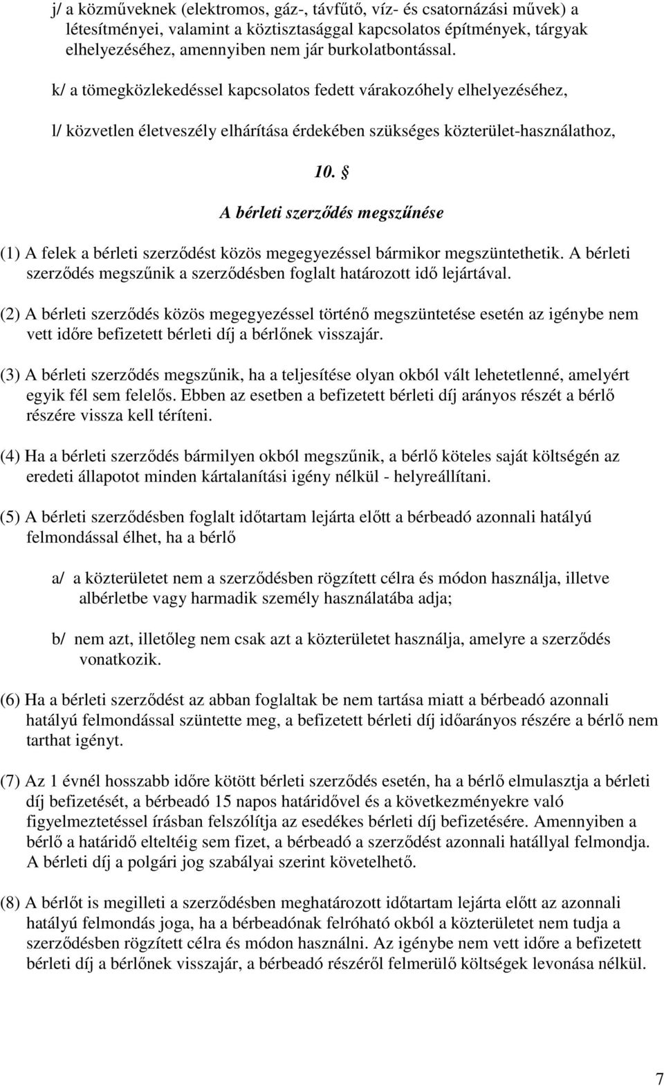 A bérleti szerzıdés megszőnése (1) A felek a bérleti szerzıdést közös megegyezéssel bármikor megszüntethetik. A bérleti szerzıdés megszőnik a szerzıdésben foglalt határozott idı lejártával.