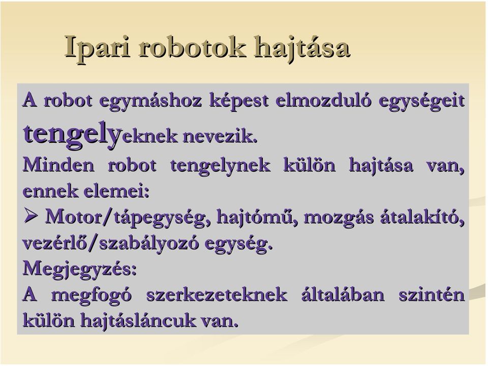 Minden robot tengelynek külön k n hajtása van, ennek elemei: Motor/tápegys