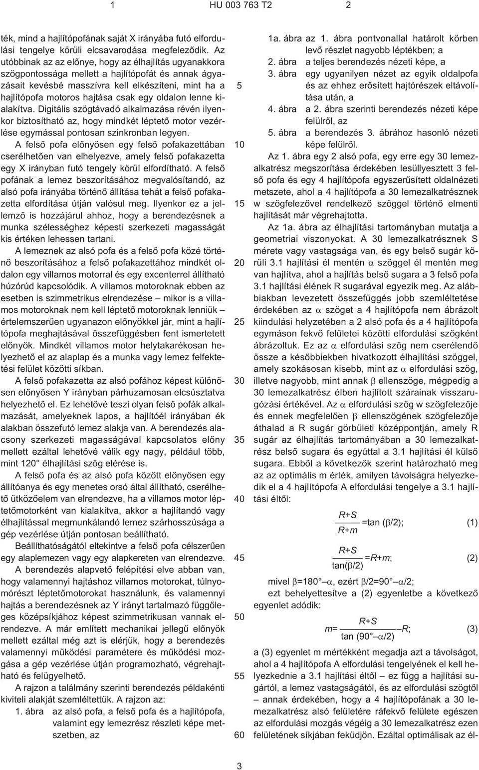 oldalon lenne kialakítva. Digitális szögtávadó alkalmazása révén ilyenkor biztosítható az, hogy mindkét léptetõ motor vezérlése egymással pontosan szinkronban legyen.