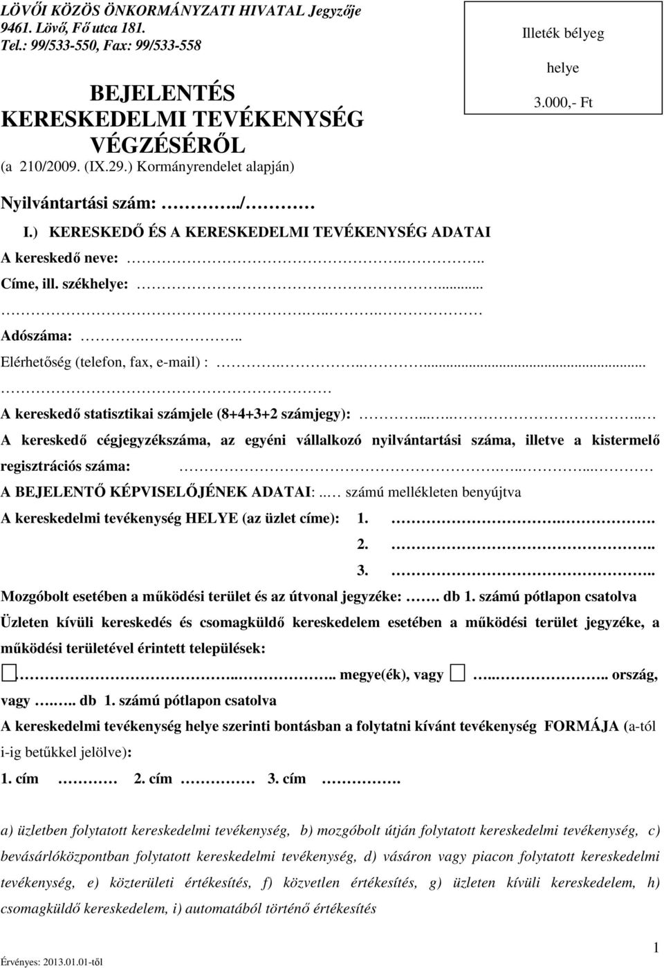 Elérhetőség (telefon, fax, e-mail) :.... A kereskedő statisztikai számjele (8+4+3+2 számjegy):.