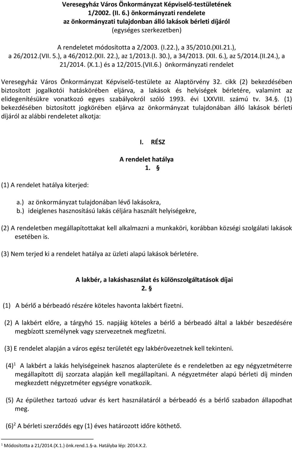 ), a 46/2012.(XII. 22.), az 1/2013.(I. 30.), a 34/2013. (XII. 6.), az 5/2014.(II.24.), a 21/2014. (X.1.) és a 12/2015.(VII.6.) önkormányzati rendelet Veresegyház Város Önkormányzat Képviselő-testülete az Alaptörvény 32.