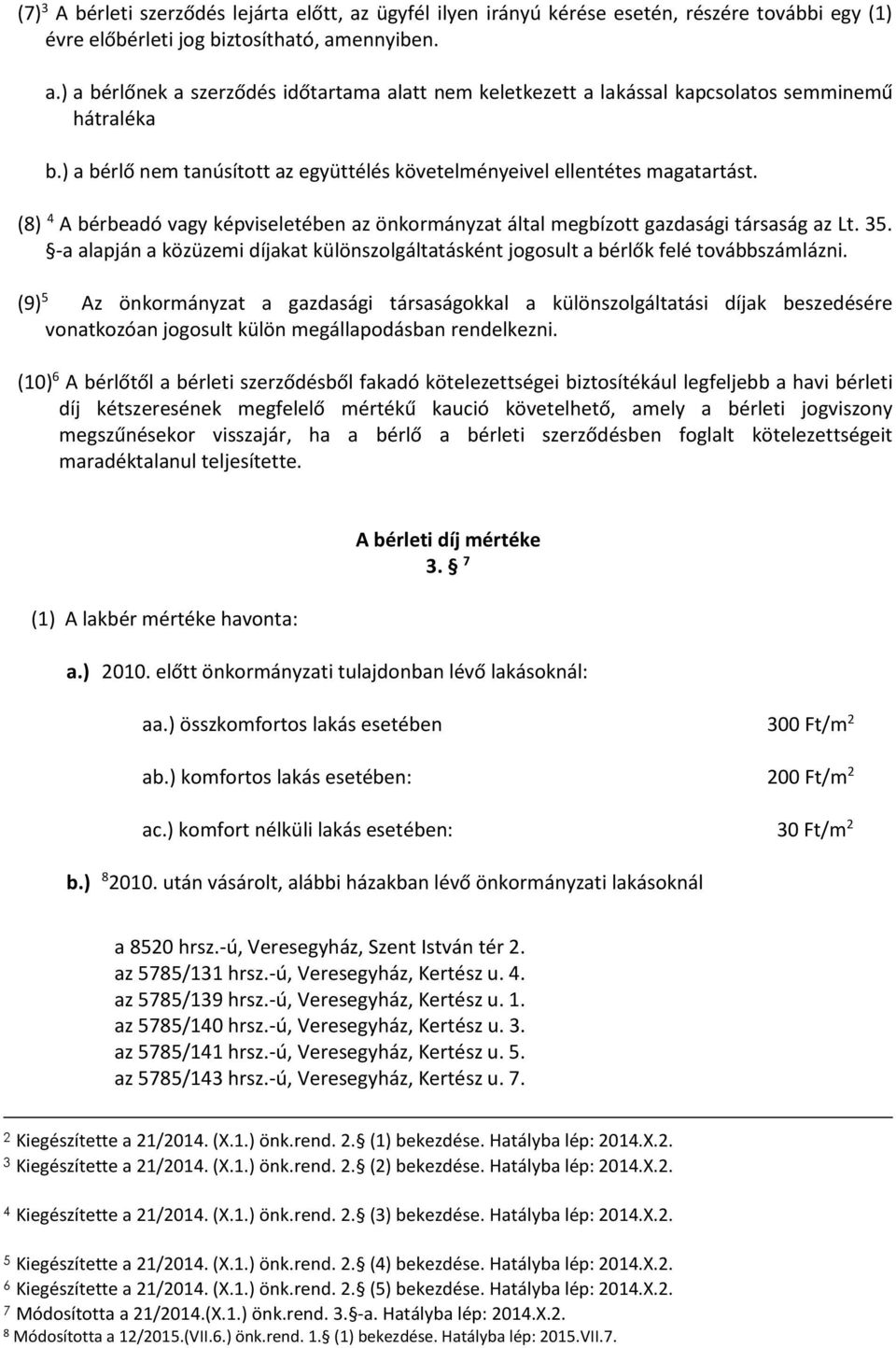 -a alapján a közüzemi díjakat különszolgáltatásként jogosult a bérlők felé továbbszámlázni.