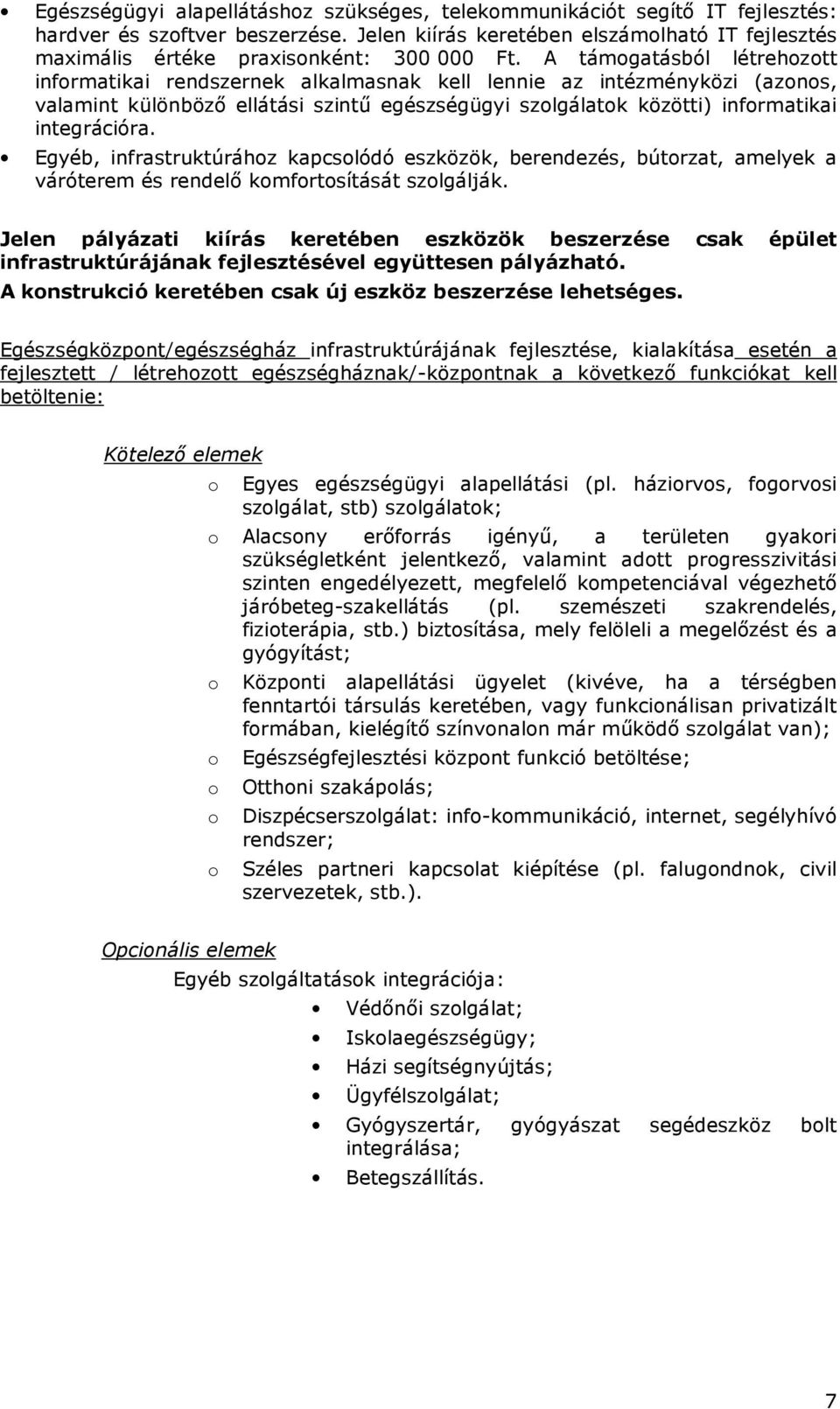 Egyéb, infrastruktúráhz kapcslódó eszközök, berendezés, bútrzat, amelyek a váróterem és rendelı kmfrtsítását szlgálják.