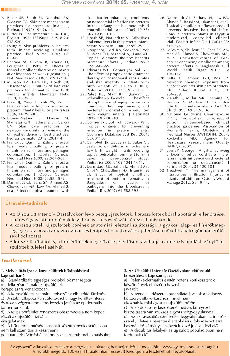 Beeram M, Olvera R, Krauss D, Loughran C, Petty M. Effects of topical emollient therapy on infants at or less than 27 weeks gestation. J Natl Med Assoc 2006; 98:261-264. 13.