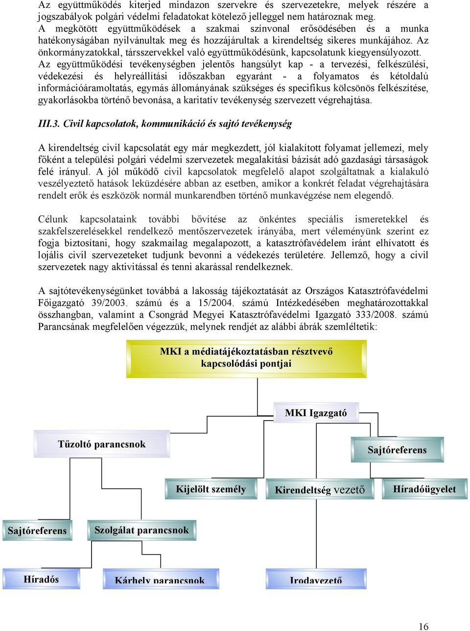 Az önkormányzatokkal, társszervekkel való együttműködésünk, kapcsolatunk kiegyensúlyozott.