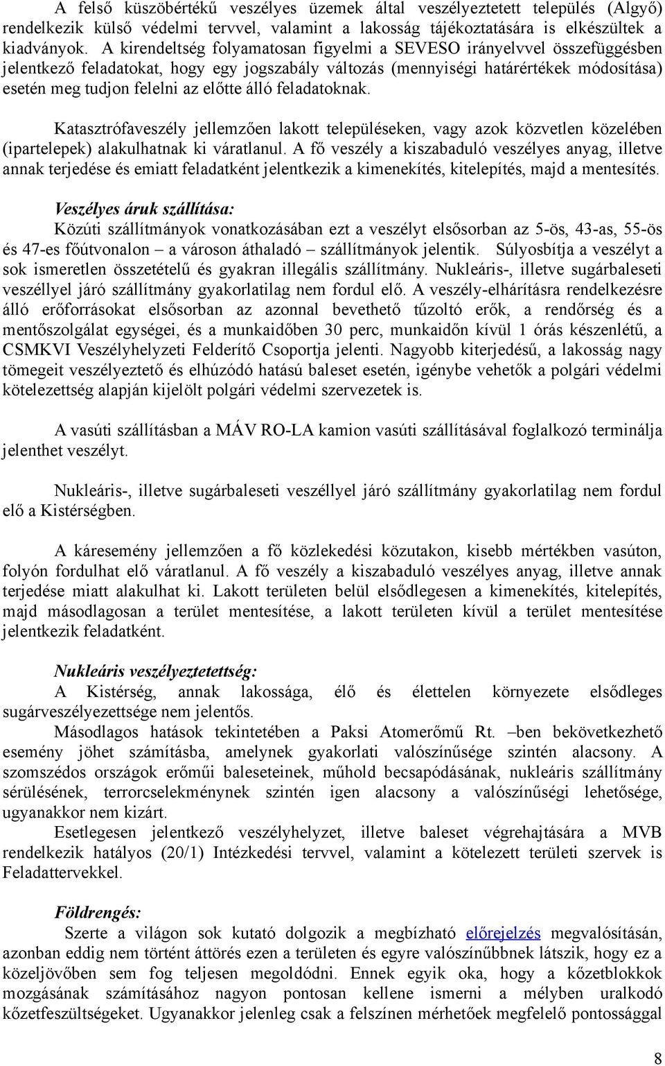 álló feladatoknak. Katasztrófaveszély jellemzően lakott településeken, vagy azok közvetlen közelében (ipartelepek) alakulhatnak ki váratlanul.