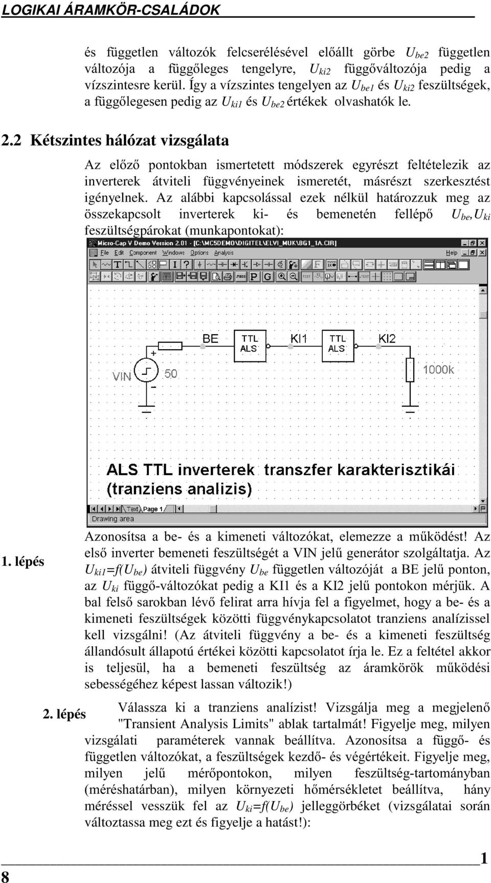 2 Kétszintes hálózat vizsgálata $] HO] SRQWRNEDQ LVPHUWHWHWW PyGV]HUHN HJ\UpV]W IHOWpWHOH]LN D] inverterek átviteli függvényeinek ismeretét, másrészt szerkesztést igényelnek.