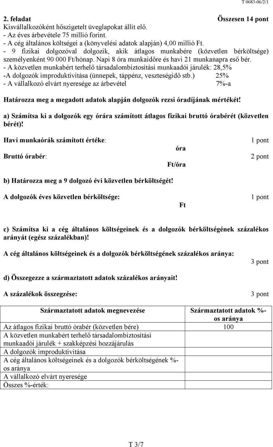 - A közvetlen munkabért terhelő társadalombiztosítási munkaadói járulék: 28,5% -A dolgozók improduktivitása (ünnepek, táppénz, veszteségidő stb.