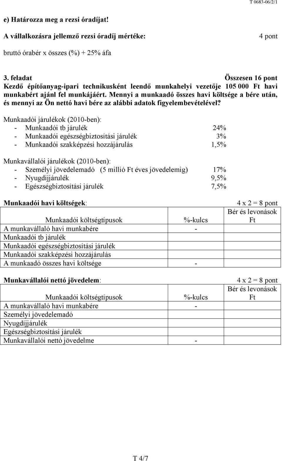 Mennyi a munkaadó összes havi költsége a bére után, és mennyi az Ön nettó havi bére az alábbi adatok figyelembevételével?