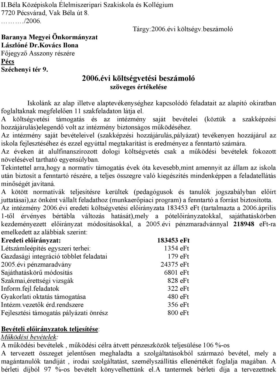 évi költségvetési beszámoló szöveges értékelése Iskolánk az alap illetve alaptevékenységhez kapcsolódó feladatait az alapító okiratban foglaltaknak megfelelően 11 szakfeladaton látja el.