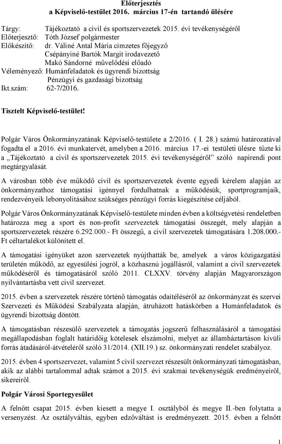 szám: 62-7/2016. Tisztelt Képviselő-testület! Polgár Város Önkormányzatának Képviselő-testülete a 2/2016. ( I. 28.) számú határozatával fogadta el a 2016. évi munkatervét, amelyben a 2016. március 17.