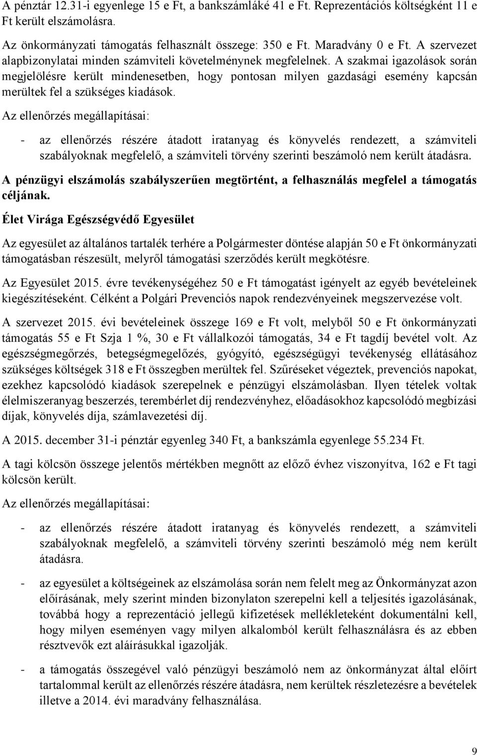 A szakmai igazolások során megjelölésre került mindenesetben, hogy pontosan milyen gazdasági esemény kapcsán merültek fel a szükséges kiadások.