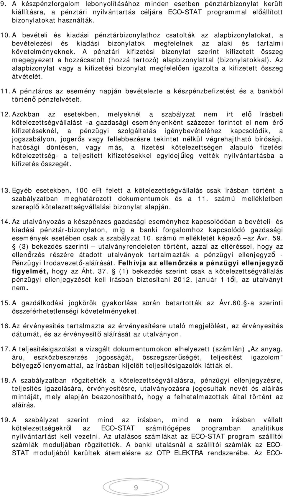 A pénztári kifizetési bizonylat szerint kifizetett összeg megegyezett a hozzácsatolt (hozzá tartozó) alapbizonylattal (bizonylatokkal).