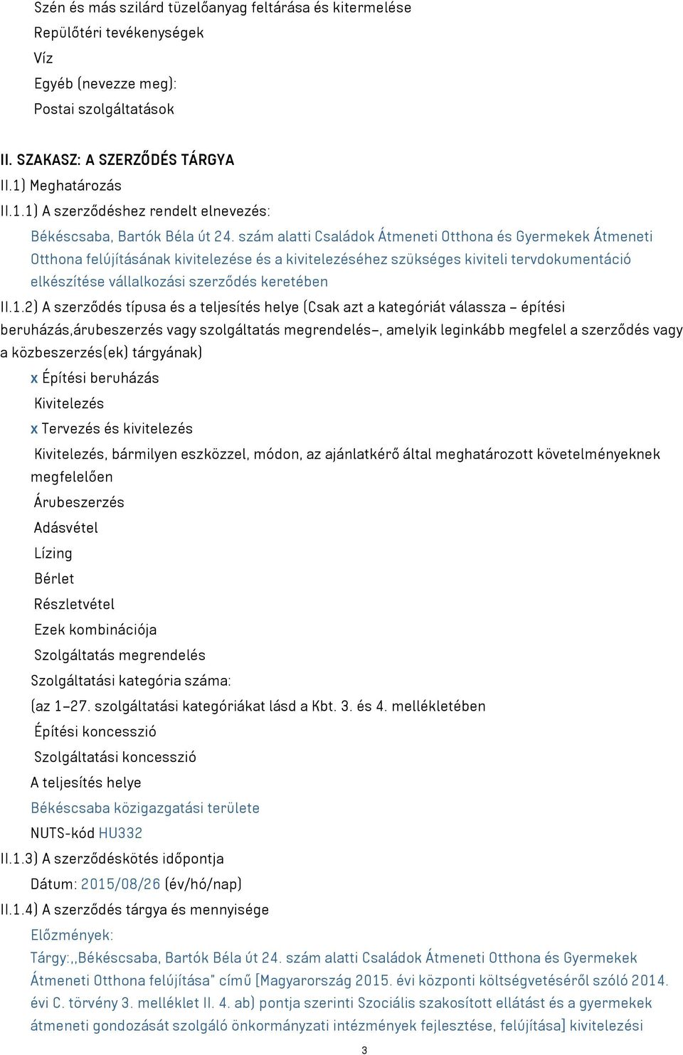 szám alatti Családok Átmeneti Otthona és Gyermekek Átmeneti Otthona felújításának kivitelezése és a kivitelezéséhez szükséges kiviteli tervdokumentáció elkészítése vállalkozási szerződés keretében II.