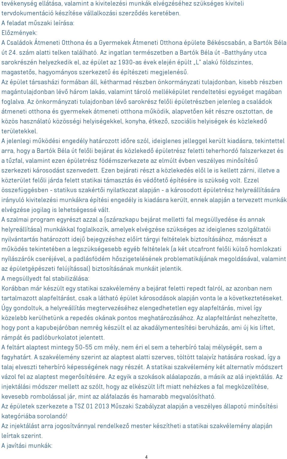 Az ingatlan természetben a Bartók Béla út -Batthyány utca sarokrészén helyezkedik el, az épület az 1930-as évek elején épült L alakú földszintes, magastetős, hagyományos szerkezetű és építészeti