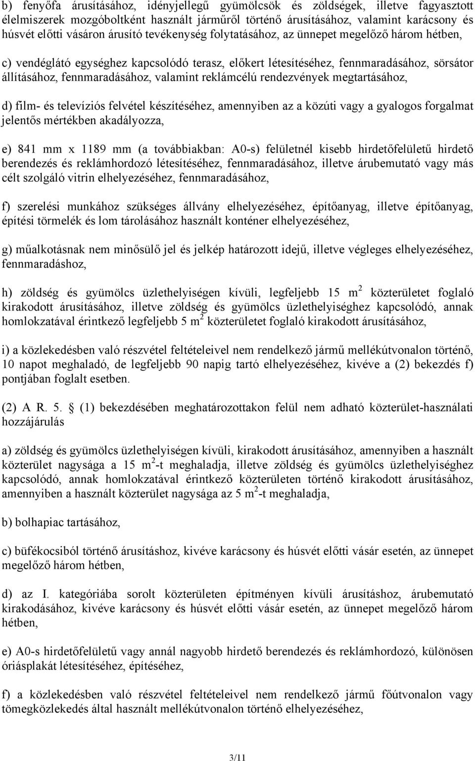 reklámcélú rendezvények megtartásához, d) film- és televíziós felvétel készítéséhez, amennyiben az a közúti vagy a gyalogos forgalmat jelentős mértékben akadályozza, e) 841 mm x 1189 mm (a
