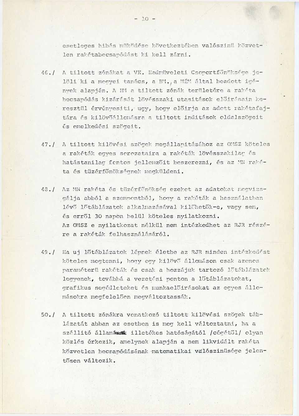 A IFI a tiltott zónák területére a rakétabecsapódás kizárását lövésszaki utasítások előírásain keresztül érvényesíti, úgy, hogy előírja az adott rakétafajtára és kilövőállomásra a tiltott indítások