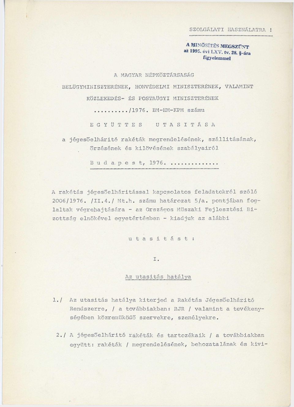 .. A rakétás jégeső-elhárítással kapcsolatos feladatokról szóló 2006/1976. /II.4./ Mt.h. számú határozat 5 /a.